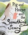 Pig and Horse and the Something Scary -  - 9781419745010