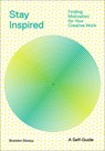Stay Inspired: Cultivating Curiosity and Growing Your Ideas (A Self-Guide) - Brandon Stosuy - 9781419746529