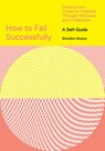 How to Fail Successfully: Finding Your Creative Potential Through Mistakes and Challenges - Brandon Stosuy - 9781419746543