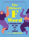 The Other F Word: A Celebration of the Fat & Fierce - Angie Manfredi - 9781419747007