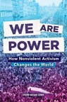 We Are Power: How Nonviolent Activism Changes the World - Todd Hasak-Lowy - 9781419760105