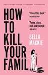 How to Kill Your Family - Bella MacKie - 9781419764196