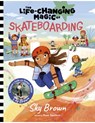 The Life-Changing Magic of Skateboarding: A Beginner's Guide with Olympic Medalist Sky Brown - Sky Brown - 9781419773402