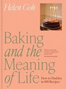 Baking and the Meaning of Life: How to Find Joy in 100 Recipes - Helen Goh - 9781419787621
