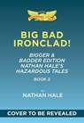 Big Bad Ironclad!: Bigger & Badder Edition (Nathan Hale's Hazardous Tales #2) - Nathan Hale - 9781419792632