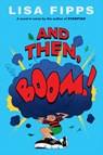 And Then, Boom! - Lisa Fipps - 9781420514360