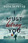 I Must Betray You - Ruta Sepetys - 9781420515701