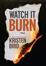 Watch It Burn - Kristen Bird - 9781420516692