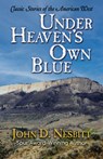 Under Heaven's Own Blue: Classic Stories of the American West - John D. Nesbitt - 9781420518252
