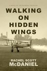 Walking on Hidden Wings: A Novel of the Roaring Twenties - Rachel Scott McDaniel - 9781420518634