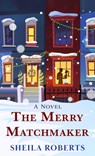 The Merry Matchmaker - Sheila Roberts - 9781420519648