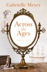 Across the Ages - Gabrielle Meyer - 9781420519907