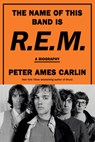 The Name of This Band Is R.E.M.: A Biography - Peter Ames Carlin - 9781420522112