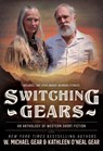 Switching Gears: An Anthology of Western Short Fiction - W. Michael Gear - 9781420522136