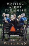 Writing about the Amish - Beth Wiseman - 9781420523171
