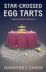 Star-Crossed Egg Tarts - Jennifer J. Chow - 9781420524062