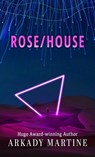 Rose/House - Arkady Martine - 9781420527087