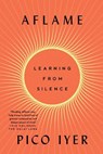 Aflame: Learning from Silence - Pico Iyer - 9781420527940
