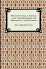 The Social Contract, A Discourse on the Origin of Inequality, and A Discourse on Political Economy - ROUSSEAU,  Jean-Jacques - 9781420926972