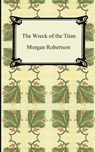 The Wreck of the Titan, or Futility - Morgan Robertson - 9781420928754