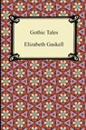 Gothic Tales - Elizabeth Cleghorn Gaskell - 9781420945287