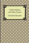 Goblin Market and Other Poems - Christina Rossetti - 9781420946987