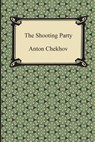 The Shooting Party - CHEKHOV,  Anton Pavlovich - 9781420949766