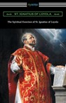 The Spiritual Exercises of St. Ignatius of Loyola - St Ignatius of Loyola - 9781420961171