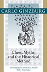 Clues, Myths, and the Historical Method - Carlo (Franklin D. Murphy Professor of Italian Renaissance Studies Ginzburg - 9781421409900