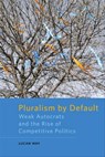 Pluralism by Default - Lucan Way - 9781421418131