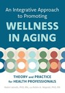 An Integrative Approach to Promoting Wellness in Aging - Nalini Jairath ; Robin A. Majeski - 9781421454917