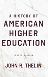 A History of American Higher Education - John R. (University of Kentucky) Thelin - 9781421454931
