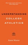 Understanding College Athletics - Karen Weaver - 9781421454962