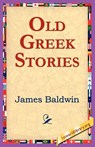 Old Greek Stories - James Baldwin - 9781421801551