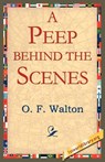 A Peep Behind the Scenes - Mrs O F Walton - 9781421804750