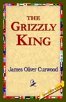 The Grizzly King - James Oliver Curwood - 9781421820514