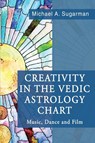 Creativity in the Vedic Astrology Chart - Michael A. Sugarman - 9781421835587
