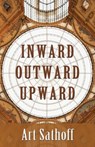 Inward Outward Upward - Art Sathoff - 9781421837475