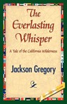 The Everlasting Whisper - Jackson Gregory - 9781421842806