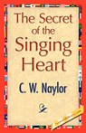 The Secret of the Singing Heart - C W Naylor - 9781421890524