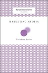 Marketing Myopia - Theodore Levitt - 9781422126011