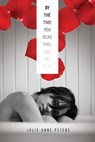 By the Time You Read This, I'll Be Dead - Julie Anne Peters - 9781423139393