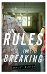 RULES FOR BREAKING - Ashley Elston - 9781423168980