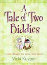 A Tale of Two Biddies: A New Wrinkle on Aging with Grace - Vicki Kuyper - 9781424550241