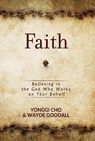 Faith: Believing in the God who Works on your Behalf - David Yonggi Cho ; Wayne Goodall - 9781424554966