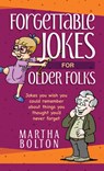 Forgettable Jokes for Older Folks: Jokes You Wish You Could Remember about Things You Thought You'd Never Forget - Martha Bolton - 9781424557776