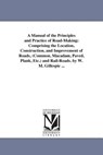 A Manual of the Principles and Practice of Road-Making - W M (William Mitchell) Gillespie - 9781425554354