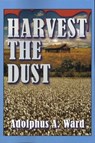 Harvest The Dust - Adolphus A Ward - 9781425774127