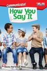 Communicate! How You Say It - Dona Herweck Rice - 9781425849573