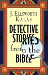Detective Stories from the Bible - J. Ellsworth Kalas - 9781426702563
